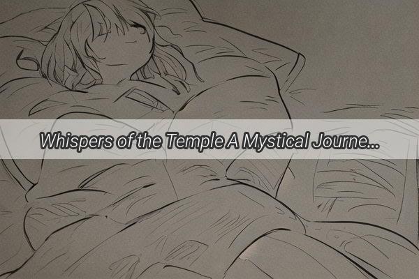 Whispers of the Temple A Mystical Journey Through Dreams and the Embrace of a Womans Wisdom